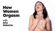 & Aria Valencia: How Women Orgasm - Aria Valencia