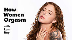 & Lumi Ray: How Women Orgasm - Lumi Ray