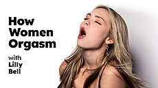 & Lilly Bell: How Women Orgasm - Lilly Bell